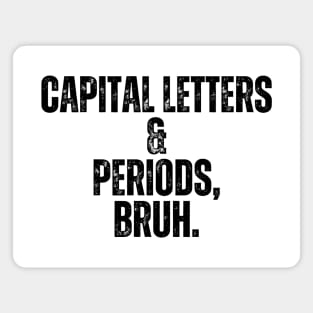 Capital Letters And Periods Bruh Magnet